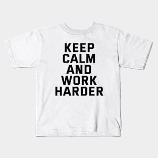 Keep Calm And Work Harder Kids T-Shirt